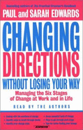 Changing Directions Without Losing Your Way: Manging the Six Stages of Change at Work and in Life - Edwards, Paul (Read by), and Paul, Edwards, and Edwards, Sarah (Read by)