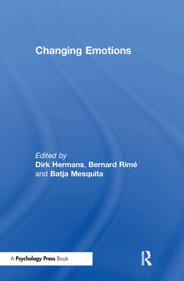 Changing Emotions - Hermans, Dirk (Editor), and Rim, Bernard (Editor), and Mesquita, Batja, PhD (Editor)