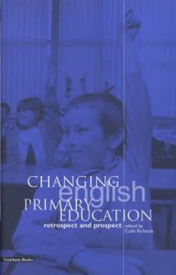 Changing English Primary Education: Retrospect and Prospect - Richards, Colin