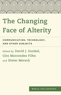 Changing Face of Alterity: Communication, Technology, and Other Subjects