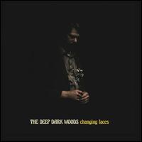 Changing Faces - The Deep Dark Woods