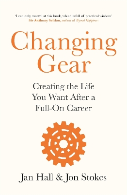 Changing Gear: Creating the Life You Want After a Full On Career - Hall, Jan, and Stokes, Jon