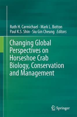 Changing Global Perspectives on Horseshoe Crab Biology, Conservation and Management - Carmichael, Ruth H (Editor), and Botton, Mark L (Editor), and Shin, Paul K S (Editor)