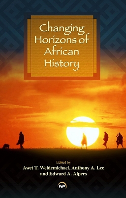 Changing Horizons of African History - Weldemichael, Awet T. (Editor), and Lee, Anthony A. (Editor), and Alpers, Edward (Editor)