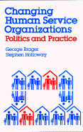 Changing Human Service Organizations: Politics and Practice