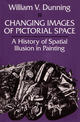 Changing Images of Pictorial Space - Dunning, William V