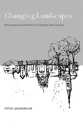 Changing Landscapes: Anti-Pastoral Sentiment in the English Renaissance