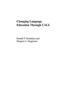 Changing Language Education Through CALL - Donaldson, Randall P (Editor), and Haggstrom, Margaret a (Editor)