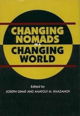 Changing Nomads in a Changing World - Ginat, Joseph, and Khazanov, Anatoly M