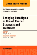 Changing Paradigms in Breast Cancer Diagnosis and Treatment, an Issue of Surgical Oncology Clinics of North America: Volume 27-1