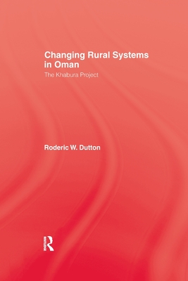 Changing Rural Systems In Oman: The Khabura Project - Dutton, Roderic W.