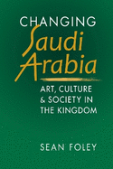 Changing Saudi Arabia: Art, Culture & Society in the Kingdom