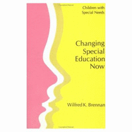 Changing Special Education Now - Brennan, W K