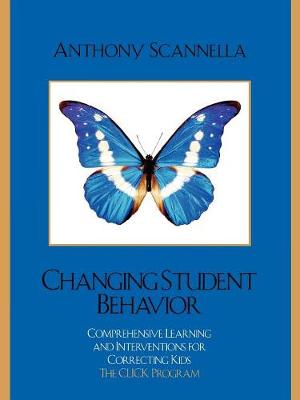 Changing Student Behavior: Comprehensive Learning and Interventions for Correcting Kids - Scannella, Anthony