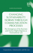 Changing Sustainability Norms Through Communication Processes: The Emergence of the Business and Human Rights Regime as Transnational Law