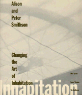 Changing the Art of Inhabitation: Mies' Pieces, Eames' Dreams, The Smithsons - Smithson, Alison, and Smithson, Peter, Dr.