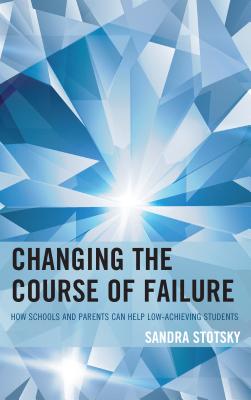 Changing the Course of Failure: How Schools and Parents Can Help Low-Achieving Students - Stotsky, Sandra