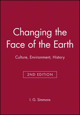 Changing the Face of the Earth: Culture, Environment, History. Second Edition - Simmons, I G