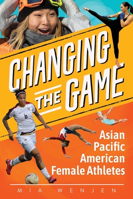 Changing the Game: Asian Pacific American Female Athletes - Wenjen, Mia