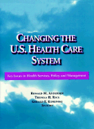 Changing the U.S. Health Care System, 7 X 9.25: Key Issues in Health Services, Policy, and Management - Andersen, Ronald M, and Rice, Thomas H, and Kominski, Gerald F