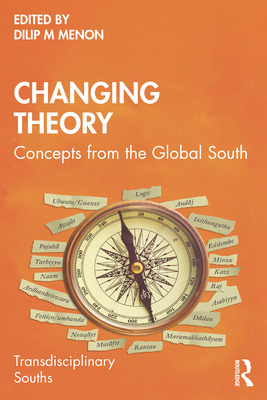 Changing Theory: Concepts from the Global South - Menon, Dilip M (Editor)