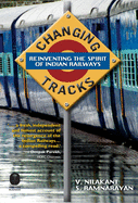 Changing Tracks: Reinviting The Spirit Of Indian Railway
