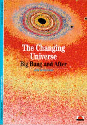 Changing Universe, The:Big Bang and After: Big Bang and After - Thuan, Trinh Xuan