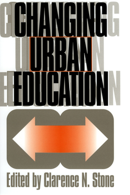 Changing Urban Education - Stone, Clarence N (Editor)