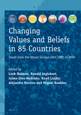 Changing Values and Beliefs in 85 Countries: Trends from the Values Surveys from 1981 to 2004 - Halman, Loek (Editor), and Inglehart, Ronald L (Editor), and Dez-Medrano, Jaime (Editor)