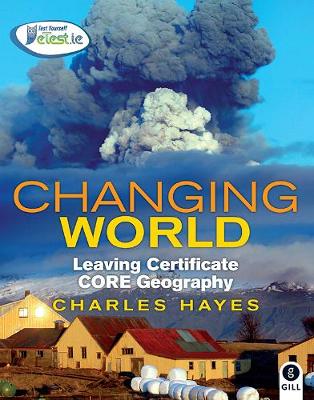 Changing World: Leaving Certificate Core Geography - Hayes, Charles