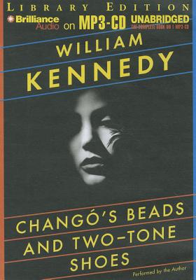 Chango's Beads and Two-Tone Shoes - Kennedy, William, Professor (Performed by)