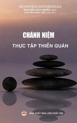 Chanh nim - Thc tp thin quan: Phuong phap thc hanh thin quan - Gunaratana, Henepola, and Duy Nhien, Nguyn (Translated by), and Minh Tin, Nguyn