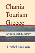 Chania Tourism Greece: A Greek Island Journey