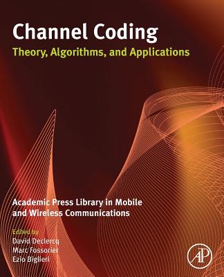 Channel Coding: Theory, Algorithms, and Applications: Academic Press Library in Mobile and Wireless Communications - Declercq, David, and Fossorier, Marc, and Biglieri, Ezio