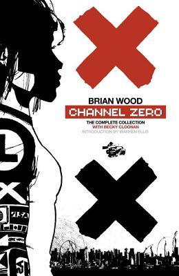 Channel Zero: The Complete Collection - Wood, Brian, Dr.