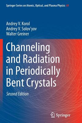 Channeling and Radiation in Periodically Bent Crystals - Korol, Andrey V, and Solov'yov, Andrey V, and Greiner, Walter