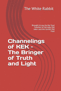 Channelings of KEK - The Bringer of Truth and Light: Brought to you by the Soul Families of the Jolly Old Joker and the Gentle Old Fool