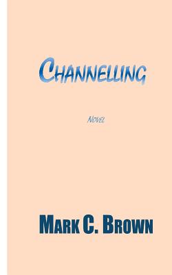 Channelling - Brown, Mark C