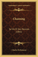 Channing: Sa Vie Et Ses Oeuvres (1861)