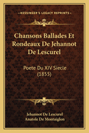 Chansons Ballades Et Rondeaux De Jehannot De Lescurel: Poete Du XIV Siecle (1855)