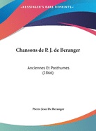 Chansons de P. J. de Beranger: Anciennes Et Posthumes (1866)