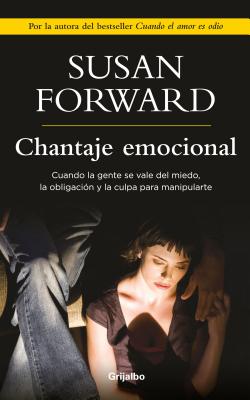 Chantaje Emocional / Emotional Blackmail - Forward, Susan, Dr.