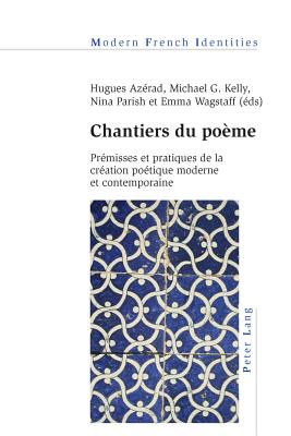 Chantiers Du Poaeme: Praemisses Et Pratiques De La Craeation Poaetique Moderne Et Contemporaine - Collier, Peter (Editor), and Azerad, Hugues (Editor), and Kelly, Michael G (Editor)