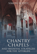 Chantry Chapels: And Medieval Strategies for the Afterlife