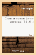 Chants Et Chansons (Posie Et Musique). T. 1