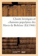 Chants Hroques Et Chansons Populaires Des Slaves de Bohme