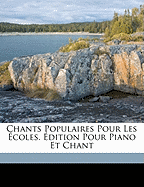 Chants Populaires Pour Les ?coles. ?dition Pour Piano Et Chant