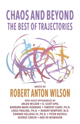 Chaos and Beyond: The Best of Trajectories - Wilson, Robert Anton, and Apel, D Scott (Editor)