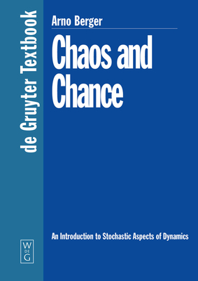 Chaos and Chance: An Introduction to Stochastic Aspects of Dynamics - Berger, Arno