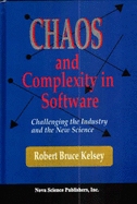 Chaos and Complexity in Software: Challenging the Industry and the New Science - Kelsey, Robert B